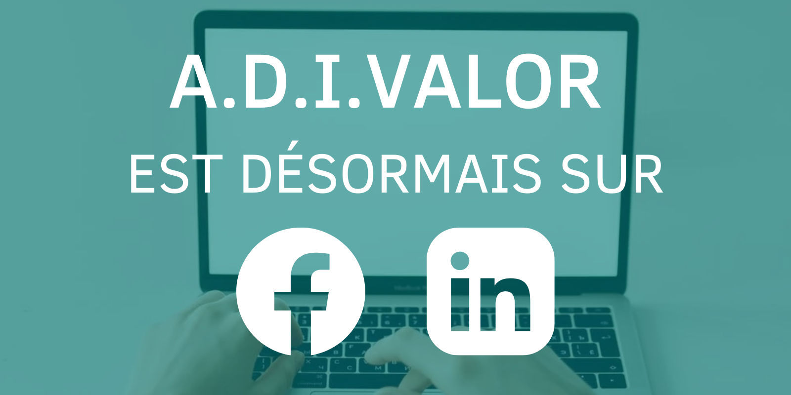 Nouveau : suivez A.D.I.VALOR sur LinkedIn et Facebook  